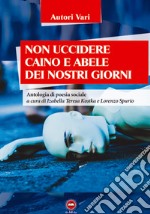 Non uccidere Caino e Abele dei nostri giorni libro