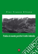 Parlar al monte perché il cielo intenda libro