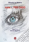 Nate... per caso libro di La Manna Oliverio