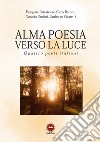 Alma poesia verso la luce libro