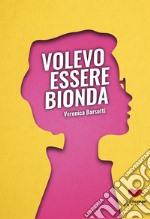 Volevo essere bionda libro