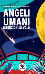 Angeli umani. Istruzioni di volo