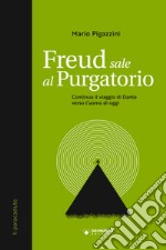 Freud sale al Purgatorio. Continua il viaggio di Dante verso l'uomo di oggi libro