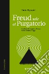 Freud sale al Purgatorio. Continua il viaggio di Dante verso l'uomo di oggi libro