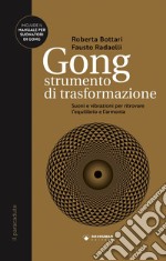 Gong strumento di trasformazione. Suoni e vibrazioni per ritrovare l'equilibrio e l'armonia