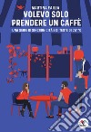 Volevo solo prendere un caffè. Una serie di sincronicità e di teste di ca**o libro