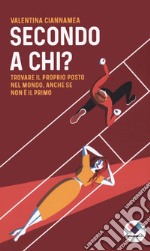 Secondo a chi? Trovare il proprio posto nel mondo, anche se non è il primo libro