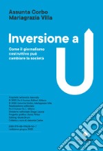 Inversione a U. Come il giornalismo costruttivo può cambiare la società