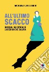 All'ultimo scacco. Buddha, gli ostaggi e la regina che saluta libro di Bellisario Michaela K.