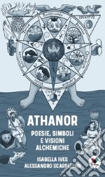 Athanor. Poesie, simboli e visioni alchemiche