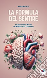 La formula del sentire. Atlante psico-emotivo del mondo delle fragranze libro