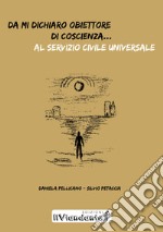 Da mi dichiaro obiettore di coscienza... al servizio civile universale