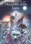 I racconti della luna libro