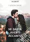 Mi basta averti accanto libro di Grasso Filomena