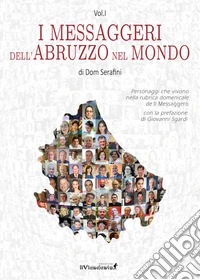 I messaggeri dell'Abruzzo nel mondo. Vol. 1 libro