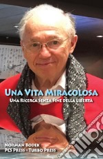 Una vita miracolosa. Una ricerca senza fine della libertà. Ediz. inglese e italiana libro