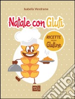 Natale con Gluti. Ricette senza glutine libro