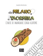 Da Milano a Taormina. L'arte di mangiare senza glutine. Ediz. illustrata libro