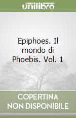 Epiphoes. Il mondo di Phoebis. Vol. 1 libro