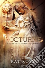 Nocturne. Il quarto talismano. Vol. 1 libro