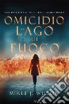 Omicidio sul lago di fuoco. Mourning dove mysteries. Vol. 1 libro di Wilson Mikel J.