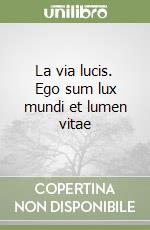La via lucis. Ego sum lux mundi et lumen vitae libro