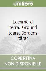 Lacrime di terra. Ground tears. Jordens tårar libro