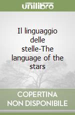 Il linguaggio delle stelle-The language of the stars libro