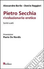 Pietro Secchia rivoluzionario eretico. Scritti scelti