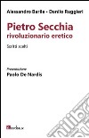 Pietro Secchia rivoluzionario eretico. Scritti scelti libro