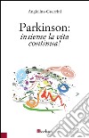 Parkinson: insieme la vita continua libro di Guerrini Angiolino