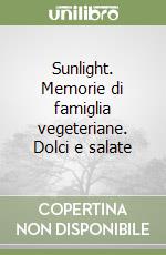 Sunlight. Memorie di famiglia vegeteriane. Dolci e salate