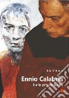 Ennio Calabria. Nella pittura, la vita libro