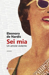 Sei mia. Un amore violento