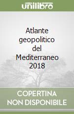 Atlante geopolitico del Mediterraneo 2018 libro