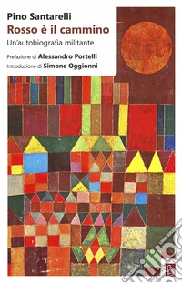 Rosso è il cammino. Un'autobiografia militante