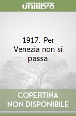 1917. Per Venezia non si passa libro