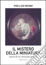 Il mistero della miniatura. Storia di un veneziano errante libro