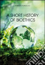 A short history of bioethics libro