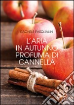 L'aria in autunno profuma di cannella libro