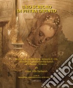 Uno scrigno di pietra dipinto. Storia, arte, architettura, restauro di villa Marcheselli-Malipiero-Barbarich a Zelarino, Venezia ora Hotel Villa Barbarich. Ediz. illustrata libro