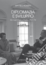 Diplomazia e sviluppo. Gli Stati Uniti e l'India, 1947-70 libro