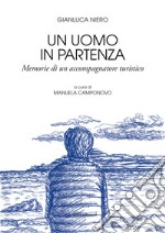 Un uomo in partenza. Memorie di un accompagnatore turistico libro