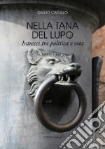 Nella tana del lupo. Intrecci tra politica e vita libro