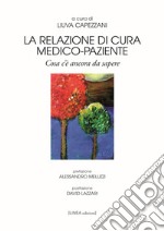 La relazione di cura medico-paziente. Cosa c'è ancora da sapere libro