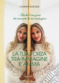 La tua forza tra immagine e anima libro