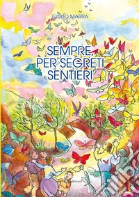 Sempre, per segreti sentieri libro