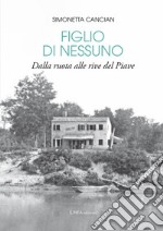 Figlio di nessuno. Dalla ruota alle rive del Piave libro