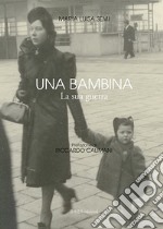 Una bambina. La sua guerra. Ediz. illustrata libro