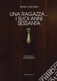 Una ragazza... i suoi anni Sessanta libro